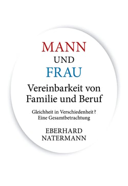 MANN und FRAU Vereinbarkeit von Familie und Beruf - Gleichheit in Verschiedenheit? Eine Gesamtbetrachtung