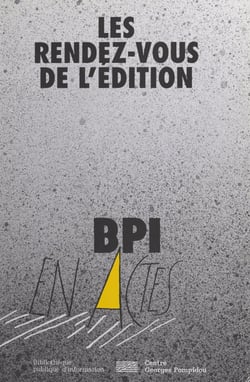 Les rendez-vous de l'édition - Actes du cycle de débats et entretiens organisé par la BPI sous le Tipi du centre Georges Pompidou, du 12 janvier 1998 au 22 juin 1998