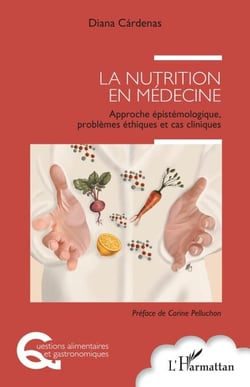 La nutrition en médecine - Approche épistémologique, problèmes éthiques et cas cliniques