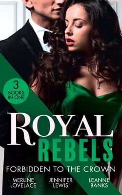 Royal Rebels: Forbidden To The Crown - Her Unforgettable Royal Lover (Duchess Diaries) / At His Majesty's Convenience / The Princess and the Outlaw