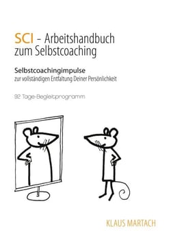 SCI - Handbuch zum Selbstcoaching - Selbstcoachingimpulse zur vollständigen Entfaltung Deiner Persönlichkeit - 92 Tage-Begleitprogramm