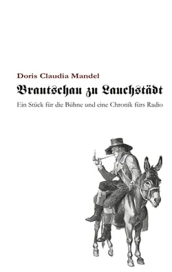 Brautschau zu Lauchstädt - Ein Stück für die Bühne und eine Chronik fürs Radio