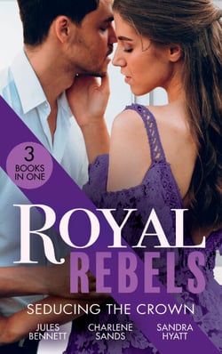 Royal Rebels: Seducing The Crown - Behind Palace Doors (Hollywood Hills) / A Royal Temptation / Lessons in Seduction