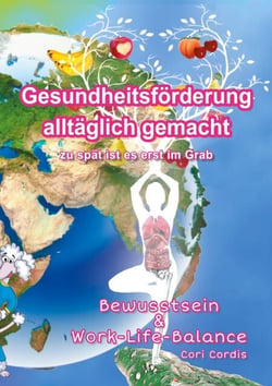 Gesundheitsförderung alltäglich gemacht - Zu spät ist es erst im Grab
