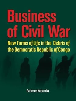 Business of civil war - New forms of life in the debris of the Democratic Republic of Congo