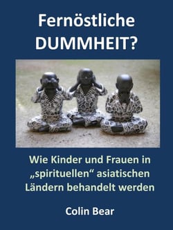 Fernöstliche Dummheit? - Wie Kinder und Frauen in "spirituellen" asiatischen Ländern behandelt werden.