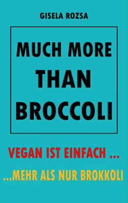 MUCH MORE THAN BROCCOLI - VEGAN IST EINFACH... ...MEHR ALS NUR BROKKOLI