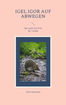 Igel Igor auf Abwegen - Igor sucht eine Frau für´s Leben