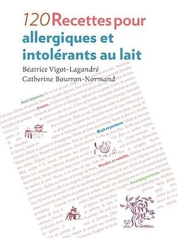 120 Recettes pour allergiques et intolérants au lait