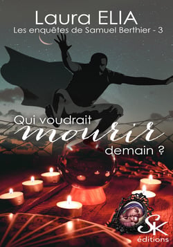 Les enquêtes de Samuel Berthier 3 - Qui voudrait mourir demain ?