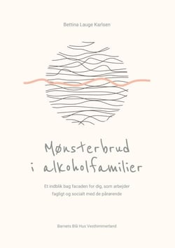 Mønsterbrud i alkoholfamilier - Et indblik bag facaden for dig, som arbejder fagligt og socialt med de pårørende