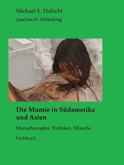 Die Mumie in Südamerika und Asien - Menschenopfer, Politiker, Mönche