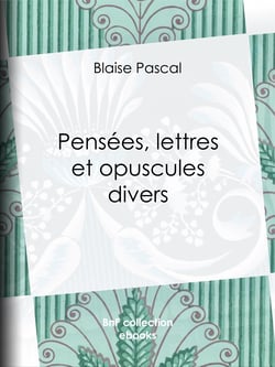 Pensées, lettres et opuscules divers