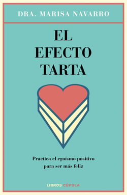 El efecto tarta - Practica el egoísmo positivo para ser más feliz