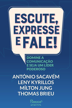 Escute, expresse e fale! - Domine a comunicação e seja um líder poderoso