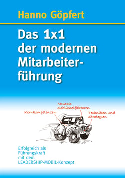 Das 1x1 der modernen Mitarbeiterführung - Erfolgreich als Führungskraft mit dem LEADERSHIP-MOBIL-Konzept