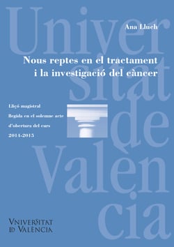 Nous reptes en el tractament i la investigació del càncer - Llicó magistral llegida en el solemne acte d'obertura del curs 2014-2015