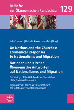 On Nations and the Churches: Ecumenical Responses to Nationalisms and Migration / Nationen und Kirchen: Ökumenische Antworten auf Nationalismus und Migration