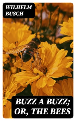 Buzz a Buzz; Or, The Bees