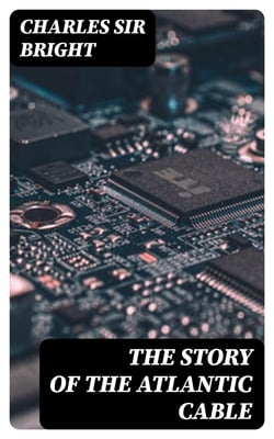 The Story of the Atlantic Cable