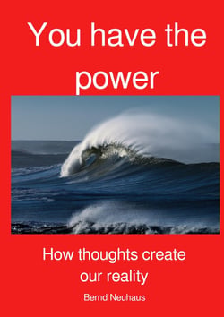 YOU have the power - How our thoughts create our reality