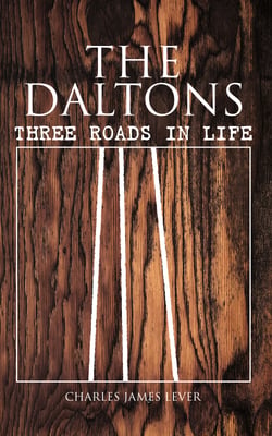 The Daltons: Three Roads In Life - Historical Novel - Complete Edition (Vol. 1&amp;2)