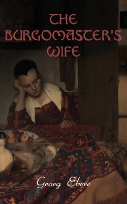 The Burgomaster's Wife - Tale of the Siege of Leyden (Historical Novel)