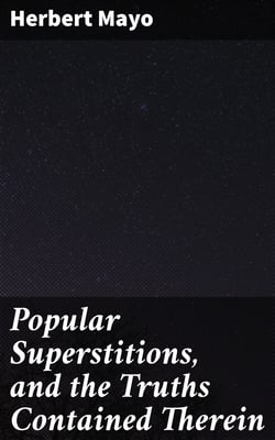Popular Superstitions, and the Truths Contained Therein - With an Account of Mesmerism