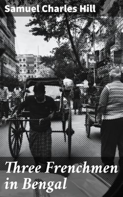 Three Frenchmen in Bengal - The Commercial Ruin of the French Settlements in 1757