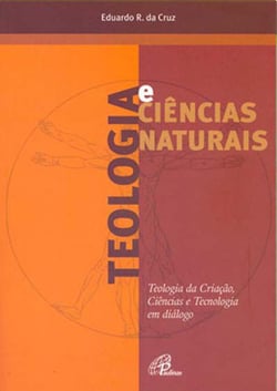 Teologia e ciências naturais - Teologia da criação, ciência e tecnologia em diálogo