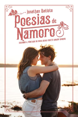 Poesias de namoro - Segundo a vontade de Deus Jesus Cristo amado Senhor
