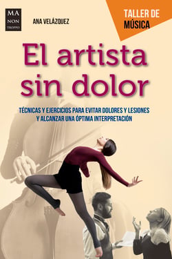 El artista sin dolor - Técnicas y ejercicios para evitar dolores y lesiones  y alcanzar una óptima interpretación