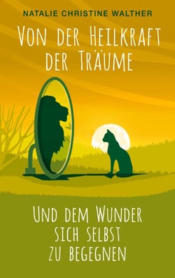 Von der Heilkraft der Träume - Und dem Wunder, sich selbst zu begegnen