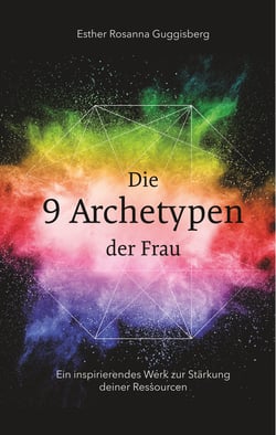 Die 9 Archetypen der Frau - Ein inspirierendes Werk zur Stärkung deiner Ressourcen