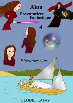 Aïna l'aventurière fantastique 4 - Plusieurs vies