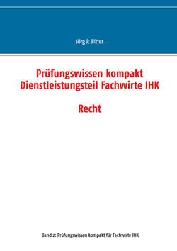 Prüfungswissen kompakt Dienstleistungsteil Fachwirte IHK - Recht