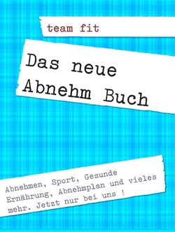 Das neue Abnehm Buch - Abnehmen, Gesunde Ernährung, Sport uvm..