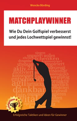 Matchplaywinner - Wie Du Dein Golfspiel verbesserst und jedes Lochwettspiel gewinnst
