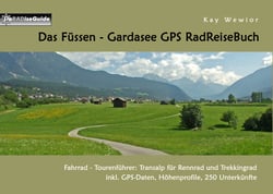 Das Füssen - Gardasee GPS RadReiseBuch - Fahrrad - Tourenführer: Transalp für Rennrad und Trekkingrad, inkl. GPS-Daten, Höhenprofile, 250 Unterkünfte