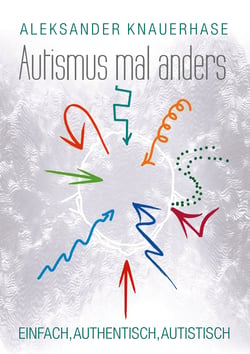 Autismus mal anders - Einfach, authentisch, autistisch