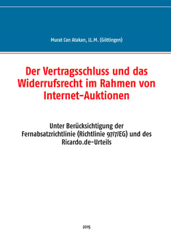 Der Vertragsschluss und das Widerrufsrecht im Rahmen von Internet-Auktionen - Unter Berücksichtigung der Fernabsatzrichtlinie (Richtlinie 97/7/EG) und des Ricardo.de-Urteils
