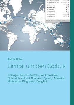 Einmal um den Globus - Chicago, Denver, Seattle, San Francisco, Fidschi, Auckland, Brisbane, Sydney, Adelaide, Melbourne, Singapure, Bangkok
