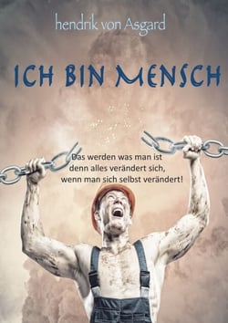 Ich bin Mensch - Das werden was man ist denn alles verändert sich, wenn man sich selbst verändert!
