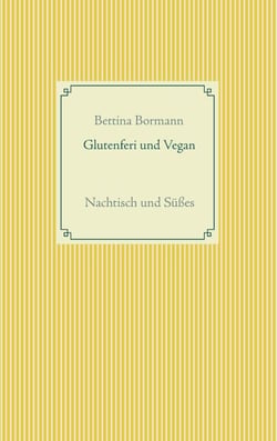 Glutenfrei und vegan - Nachtisch und Süßes