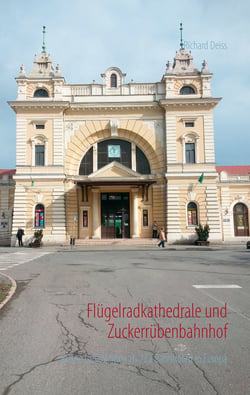 Flügelradkathedrale und Zuckerrübenbahnhof - Kleine Geschichten zu 222 Bahnhöfen in Europa