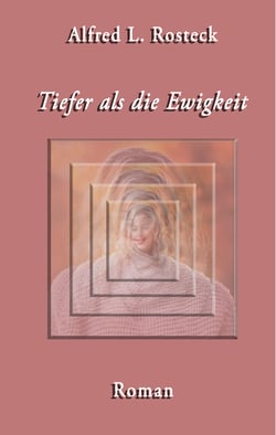 Tiefer als die Ewigkeit - Ein Roman um Liebe, Tod und Wiedergeburt
