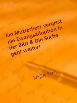 Ein Mutterherz vergisst nie Zwangsadoption in der BRD &amp; Die Suche geht weiter!
