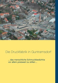 Die Druckfabrik in Guntramsdorf - ... das menschliche Schmuckbedürfnis vor allem preiswert zu stillen ...
