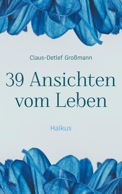 39 Ansichten vom Leben - Haikus