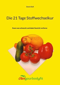 Die 21 Tage Stoffwechselkur - Essen was schmeckt und dabei Gewicht verlieren